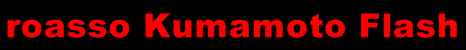 roasso Kumamoto Flash
