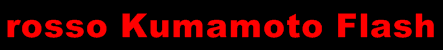 rosso Kumamoto Flash